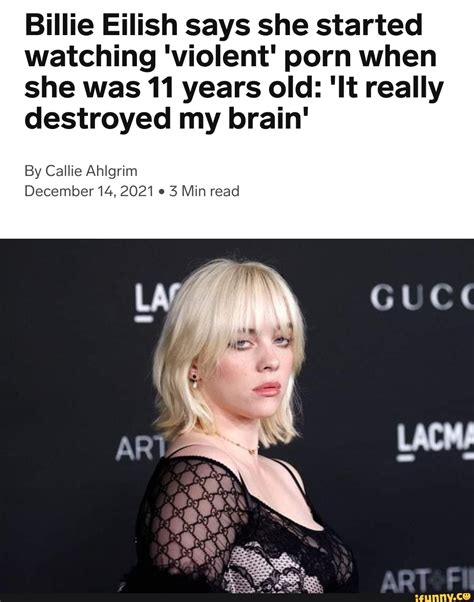 Billie Eilish says watching porn from age 11 really destroyed my。